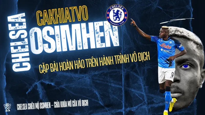 Chelsea hoàn tất bản hợp đồng với Victor Osimhen – Tin chuyển nhượng bóng đá mới nhất tại CakhiaTV.